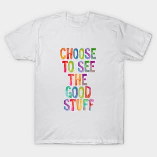 Choose to See the Good Stuff Rainbow T-Shirt